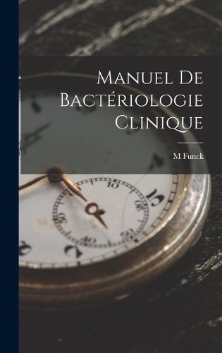Cover image for Manuel De Bacteriologie Clinique
