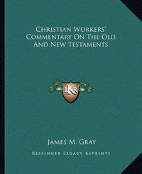 Cover image for Christian Workers' Commentary on the Old and New Testaments