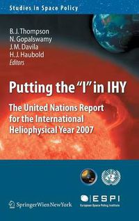 Cover image for Putting the  I  in IHY: The United Nations Report for the International Heliophysical Year 2007
