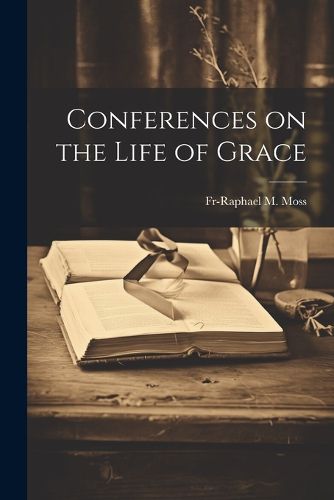 Cover image for Conferences on the Life of Grace