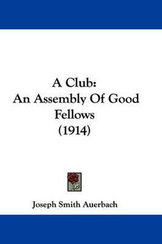 A Club: An Assembly of Good Fellows (1914)