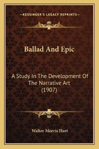 Cover image for Ballad and Epic: A Study in the Development of the Narrative Art (1907)