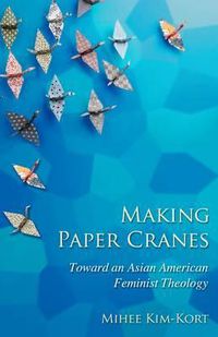 Cover image for Making Paper Cranes: Toward an Asian American Feminist Theology