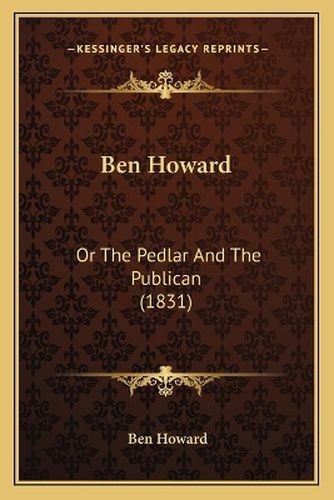 Cover image for Ben Howard: Or the Pedlar and the Publican (1831)