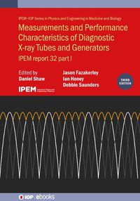 Cover image for Measurements and Performance Characteristics of Diagnostic X-ray Tubes and Generators (Third Edition): IPEM report 32