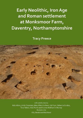 Cover image for Early Neolithic, Iron Age and Roman settlement at Monksmoor Farm, Daventry, Northamptonshire