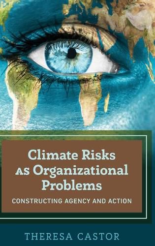 Cover image for Climate Risks as Organizational Problems: Constructing Agency and Action