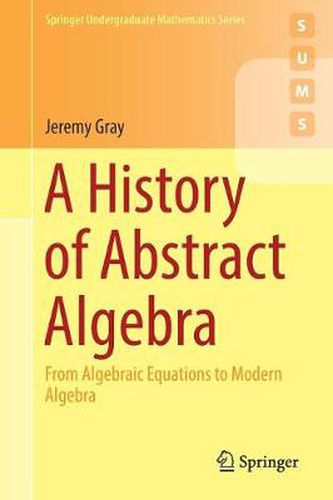 Cover image for A History of Abstract Algebra: From Algebraic Equations to Modern Algebra