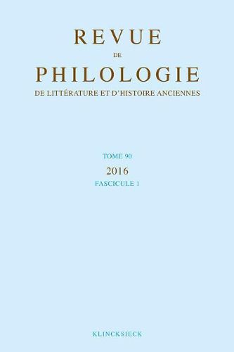 Cover image for Revue de Philologie, de Litterature Et d'Histoire Anciennes Volume 90: Fascicule 1