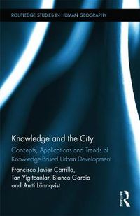 Cover image for Knowledge and the City: Concepts, Applications and Trends of Knowledge-Based Urban Development