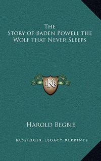 Cover image for The Story of Baden Powell the Wolf That Never Sleeps