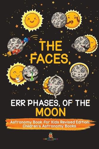 Cover image for The Faces, Err Phases, of the Moon - Astronomy Book for Kids Revised Edition Children's Astronomy Books