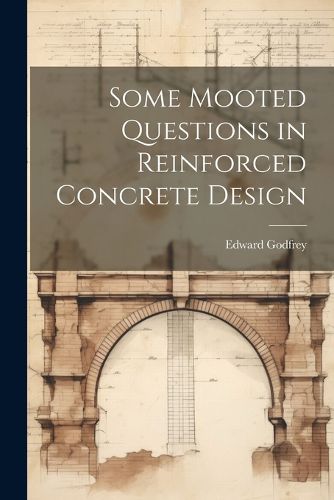 Cover image for Some Mooted Questions in Reinforced Concrete Design