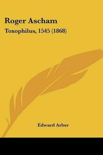 Roger Ascham: Toxophilus, 1545 (1868)