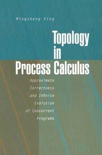 Cover image for Topology in Process Calculus: Approximate Correctness and Infinite Evolution of Concurrent Programs