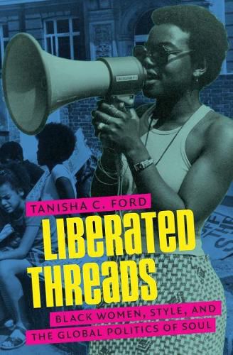 Liberated Threads: Black Women, Style, and the Global Politics of Soul