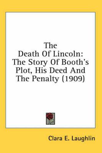 Cover image for The Death of Lincoln: The Story of Booth's Plot, His Deed and the Penalty (1909)