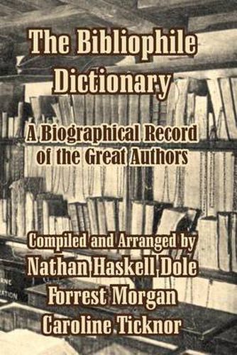 Cover image for The Bibliophile Dictionary: A Biographical Record of the Great Authors