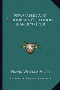 Cover image for Newspapers and Periodicals of Illinois, 1814-1879 (1910)