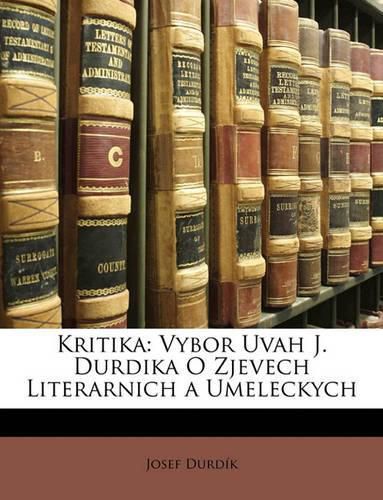 Cover image for Kritika: Vybor Uvah J. Durdika O Zjevech Literarnich a Umeleckych