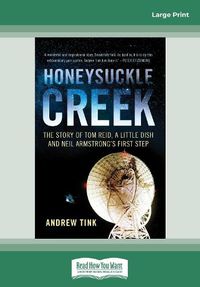 Cover image for Honeysuckle Creek: The Story of Tom Reid, a Little Dish and Neil Armstrong's First Step