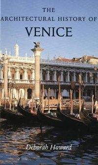 Cover image for The Architectural History of Venice: Revised and enlarged edition