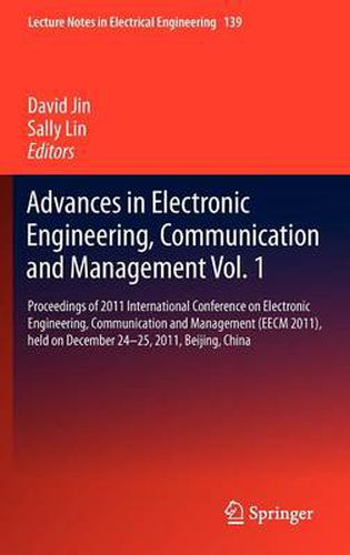 Cover image for Advances in Electronic Engineering, Communication and Management Vol.1: Proceedings of 2011 International Conference on Electronic Engineering, Communication and Management(EECM 2011), held on December 24-25, 2011, Beijing, China