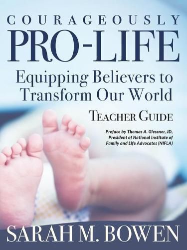 Cover image for Courageously Pro-Life: Equipping Believers to Transform Our World Teacher Guide