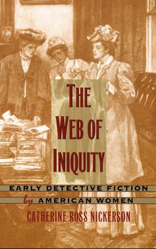 Cover image for The Web of Iniquity: Early Detective Fiction by American Women