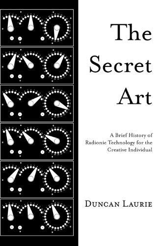 Cover image for The Secret Art: A Brief History of Radionic Technology for the Creative Individual