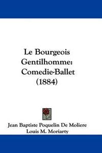 Cover image for Le Bourgeois Gentilhomme: Comedie-Ballet (1884)