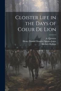 Cover image for Cloister Life in the Days of Coeur de Lion