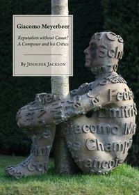 Cover image for Giacomo Meyerbeer: Reputation without Cause? A Composer and his Critics