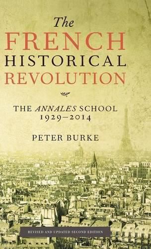 The French Historical Revolution: The Annales School 1929 - 2014