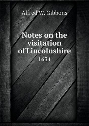 Cover image for Notes on the Visitation of Lincolnshire 1634