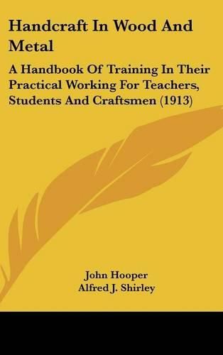 Handcraft in Wood and Metal: A Handbook of Training in Their Practical Working for Teachers, Students and Craftsmen (1913)