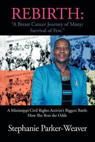 Cover image for Rebirth: A Breast Cancer Journey of Many; Survival of Few: A Mississippi Civil Rights Activist's Biggest Battle How She Beat Th