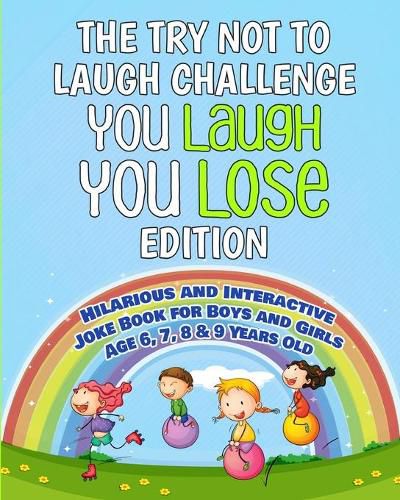 Cover image for Try Not to Laugh Challenge: You Laugh You Lose Edition: Hilarious and Interactive Joke Book for Boys and Girls Age 6, 7, 8 & 9 Years Old