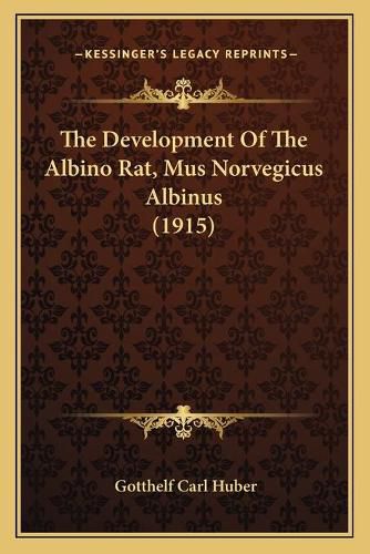 Cover image for The Development of the Albino Rat, Mus Norvegicus Albinus (1915)