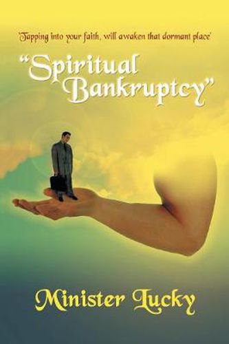 Cover image for Spiritual Bankruptcy : 'Tapping into Your Faith, Will Awaken That Dormant Place