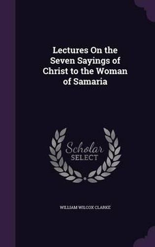 Cover image for Lectures on the Seven Sayings of Christ to the Woman of Samaria