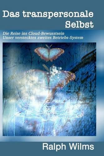 Cover image for Das transpersonale Selbst: Die Reise ins Cloud-Bewusstsein, unser verstecktes zweites Betriebssystem