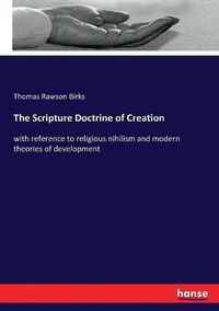 Cover image for The Scripture Doctrine of Creation: with reference to religious nihilism and modern theories of development