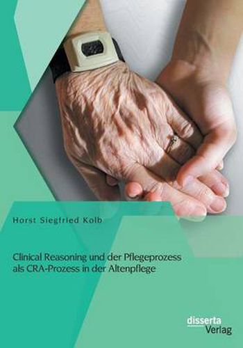 Cover image for Clinical Reasoning und der Pflegeprozess als CRA-Prozess in der Altenpflege