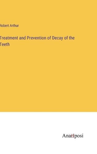 Cover image for Treatment and Prevention of Decay of the Teeth