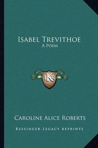 Cover image for Isabel Trevithoe: A Poem