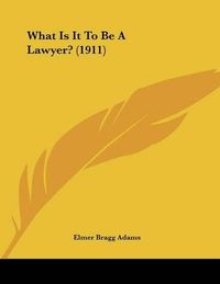 Cover image for What Is It to Be a Lawyer? (1911)