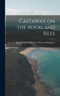 Cover image for Castaway on the Auckland Isles
