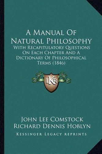 A Manual of Natural Philosophy: With Recapitulatory Questions on Each Chapter and a Dictionary of Philosophical Terms (1846)