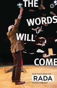 Cover image for The Words Will Come: New Plays from the RADA Elders Company